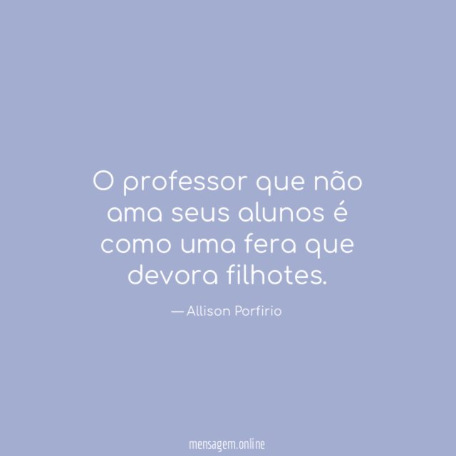 O professor que não ama seus alunos é