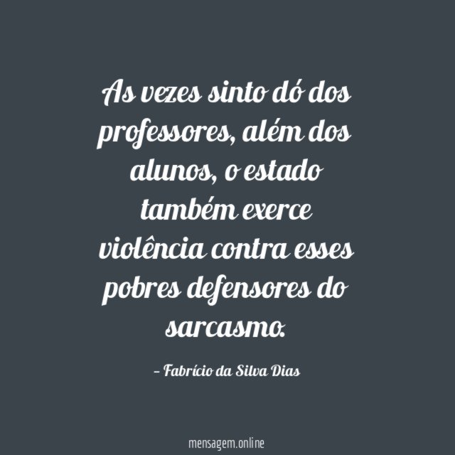 As vezes sinto dó dos professores