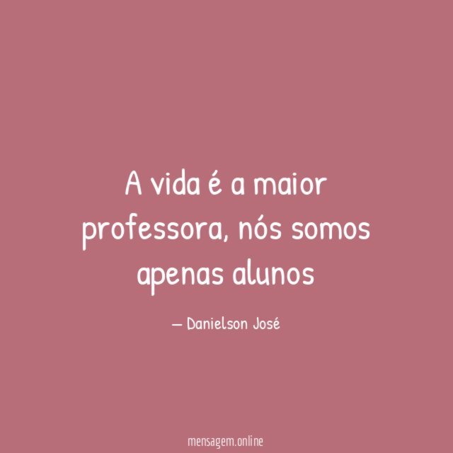 A vida é a maior professora