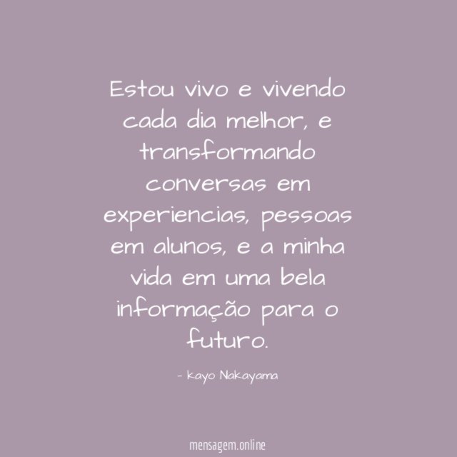 Estou vivo e vivendo cada dia melhor