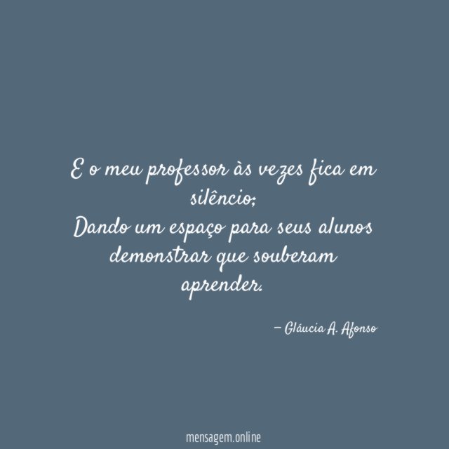 E o meu professor às vezes fica em silêncio