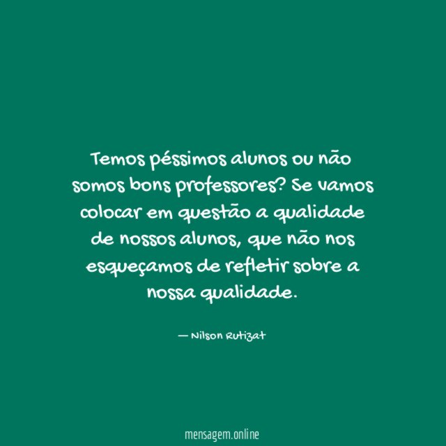 Temos péssimos alunos ou não somos bons professores