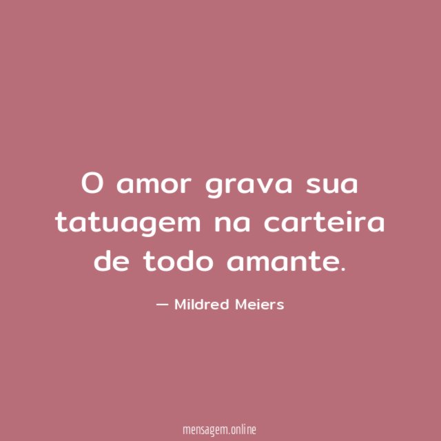 O amor grava sua tatuagem na carteira de todo amante