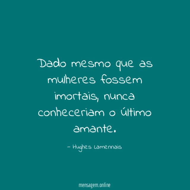 Dado mesmo que as mulheres fossem imortais