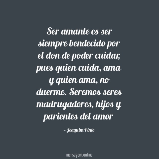 Ser amante es ser siempre bendecido por el don de poder cuidar