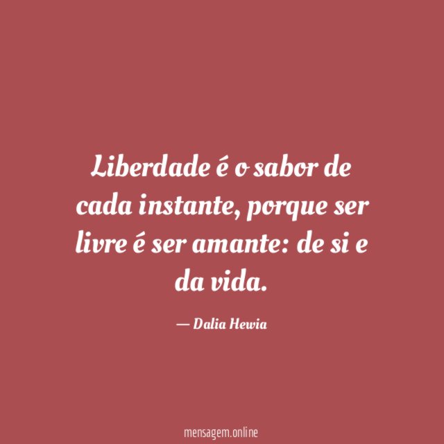 Liberdade é o sabor de cada instante