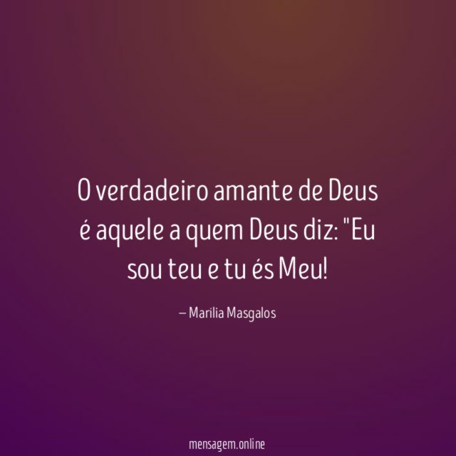 O verdadeiro amante de Deus é aquele a quem Deus diz
