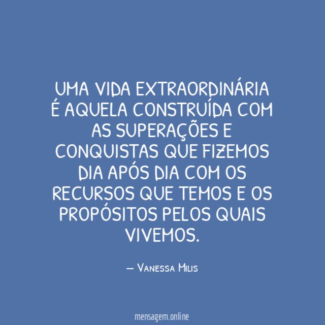 Uma vida extraordinária é aquela construída com as