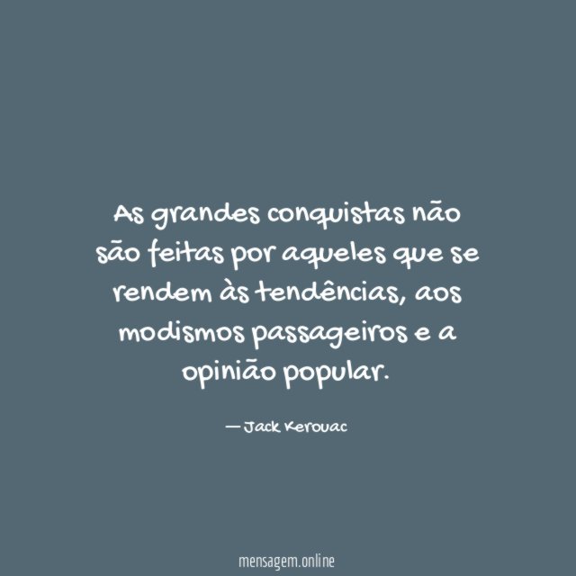 As grandes conquistas não são feitas por aqueles