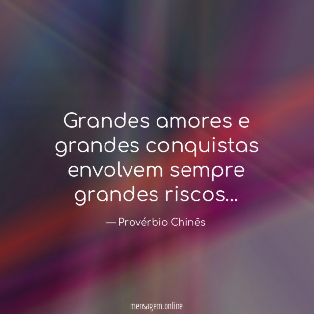Grandes amores e grandes conquistas envolvem sempre grandes riscos