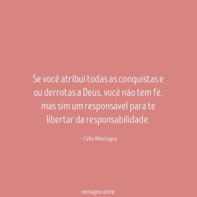 Se você atribui todas as conquistas e ou derrotas a Deus