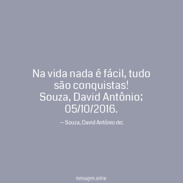 Na vida nada é fácil, tudo são conquistas!