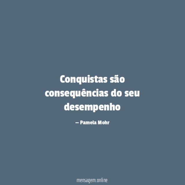 Conquistas são consequências do seu desempenho"