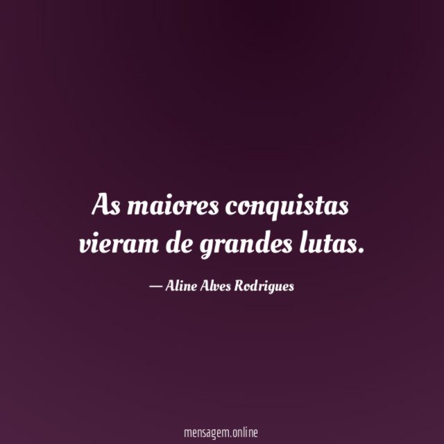 As maiores conquistas vieram de grandes lutas