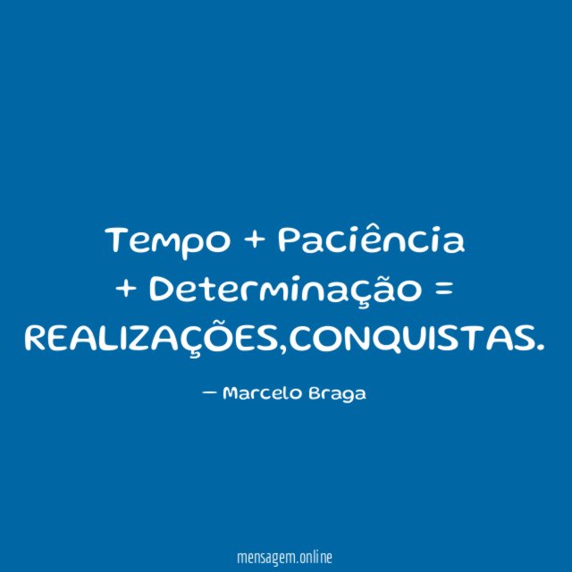 Tempo + Paciência + Determinação = REALIZAÇÕES
