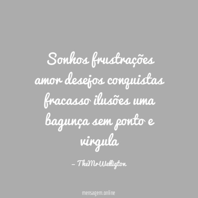 Sonhos frustrações amor desejos conquistas fracasso ilusões uma