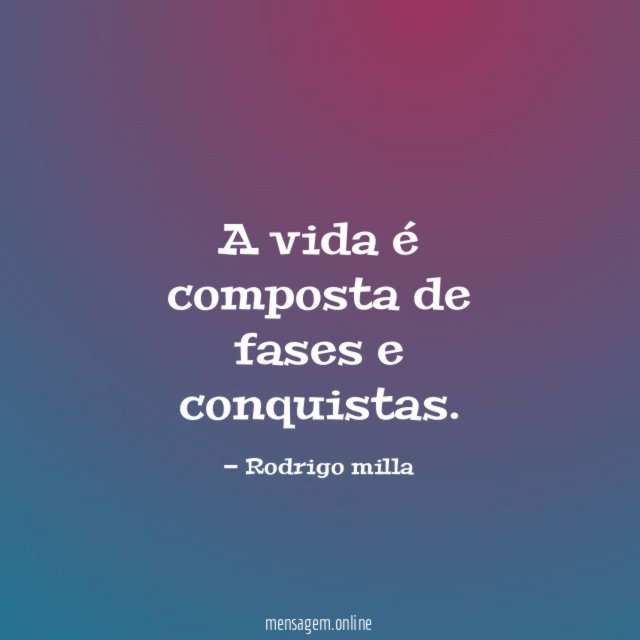 A vida é composta de fases e conquistas