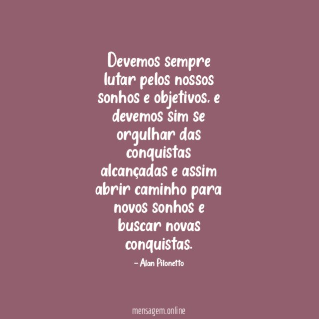 Devemos sempre lutar pelos nossos sonhos e objetivos