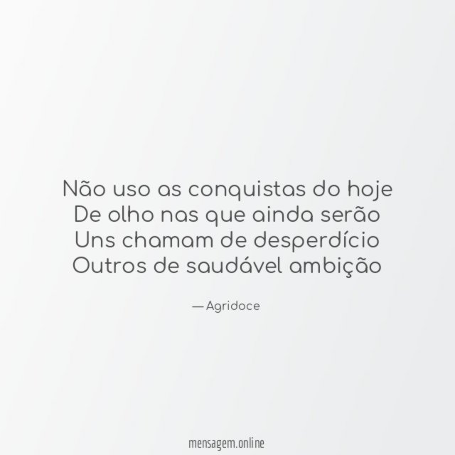 Não uso as conquistas do hoje De olho nas