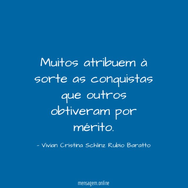 Muitos atribuem à sorte as conquistas que outros obtiveram por mérito