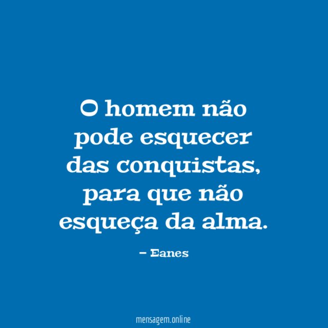 O homem não pode esquecer das conquistas
