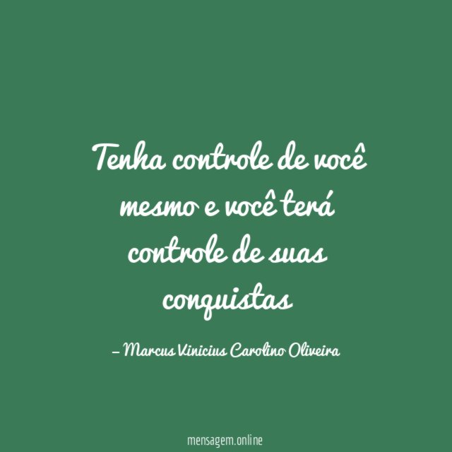 Tenha controle de você mesmo e você terá controle de suas conquistas
