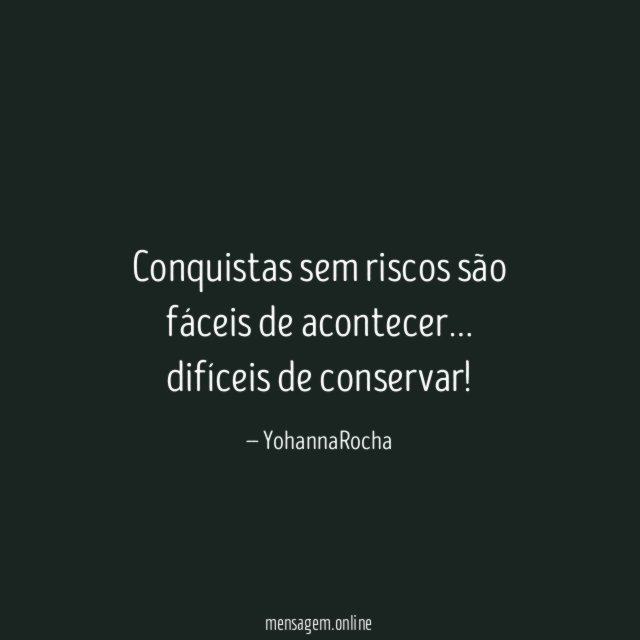 Conquistas sem riscos são fáceis de acontecer
