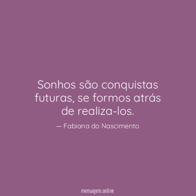 Sonhos são conquistas futuras