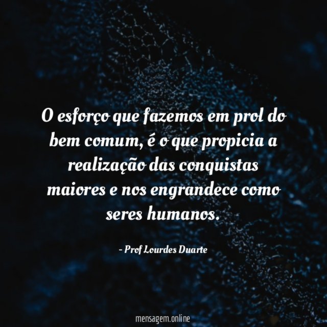 O esforço que fazemos em prol do bem comum