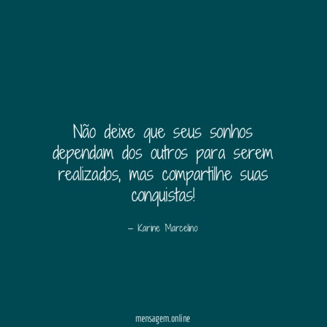 Não deixe que seus sonhos dependam dos outros para serem realizados