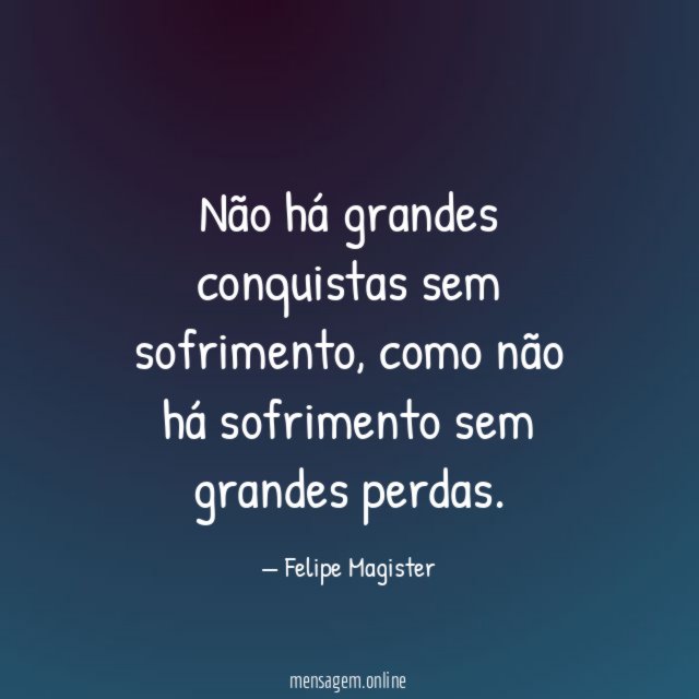 Não há grandes conquistas sem sofrimento