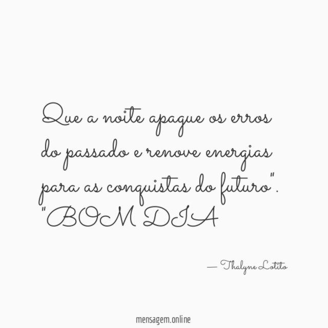 "Que a noite apague os erros do passado e renove energias para as conquistas do futuro".