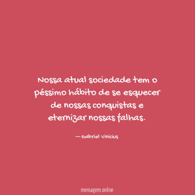 Nossa atual sociedade tem o péssimo hábito de