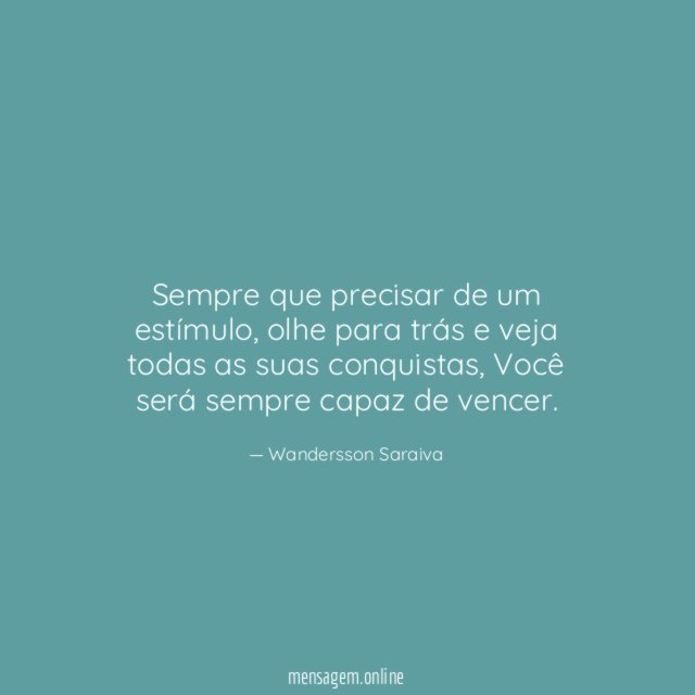 Sempre que precisar de um estímulo