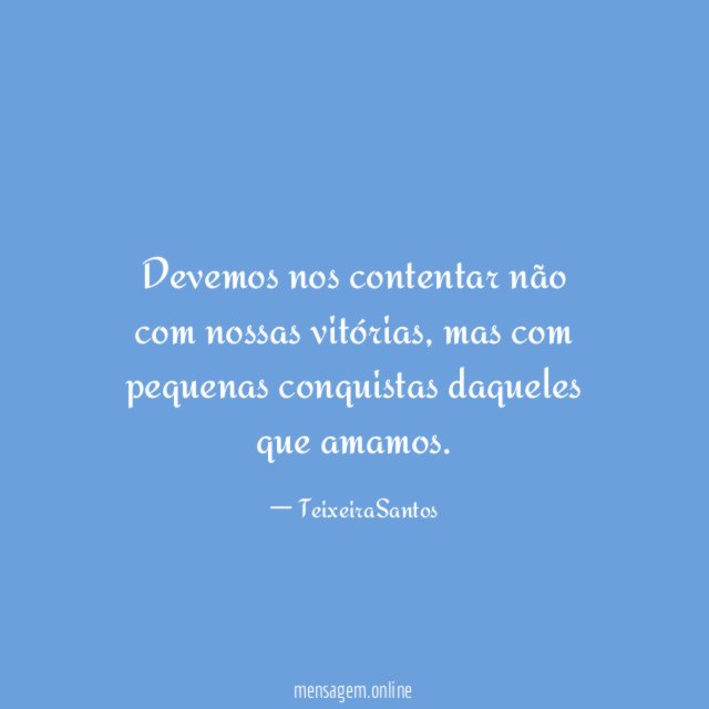 Devemos nos contentar não com nossas vitórias
