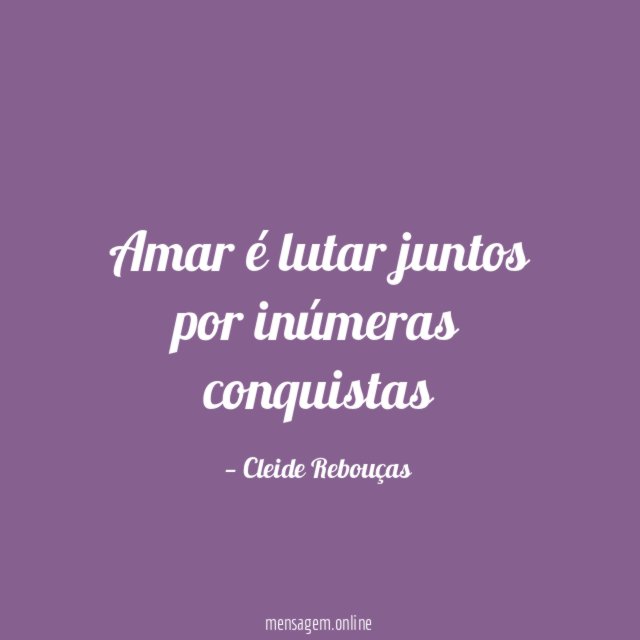 Amar é lutar juntos por inúmeras conquistas"