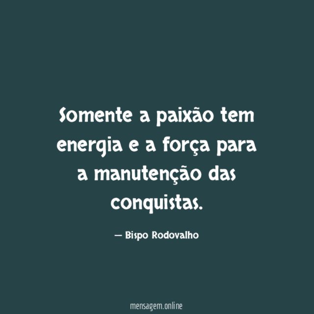 Somente a paixão tem energia e a força