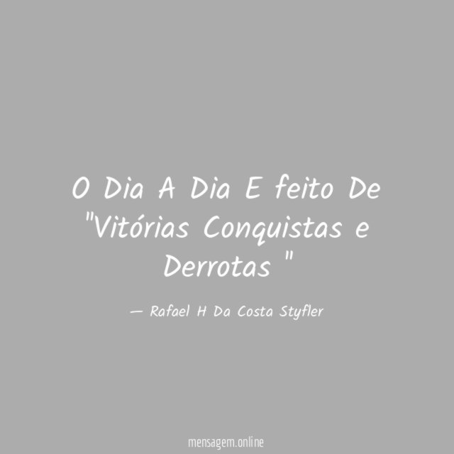O Dia A Dia E feito De ''Vitórias