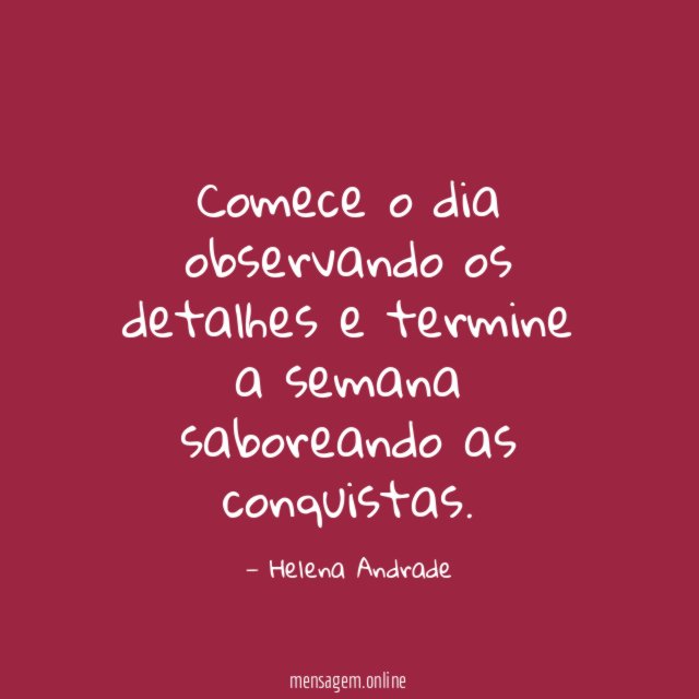 Comece o dia observando os detalhes e termine