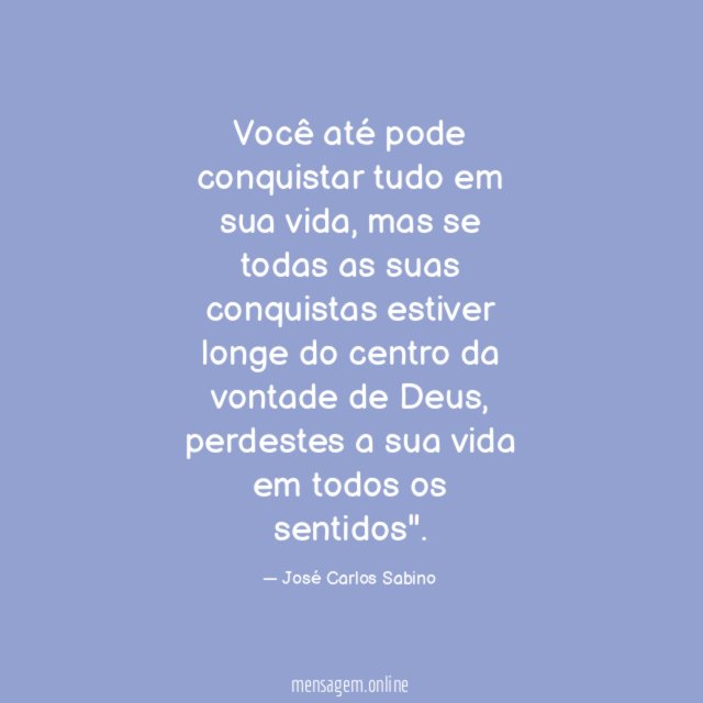 Você até pode conquistar tudo em sua vida