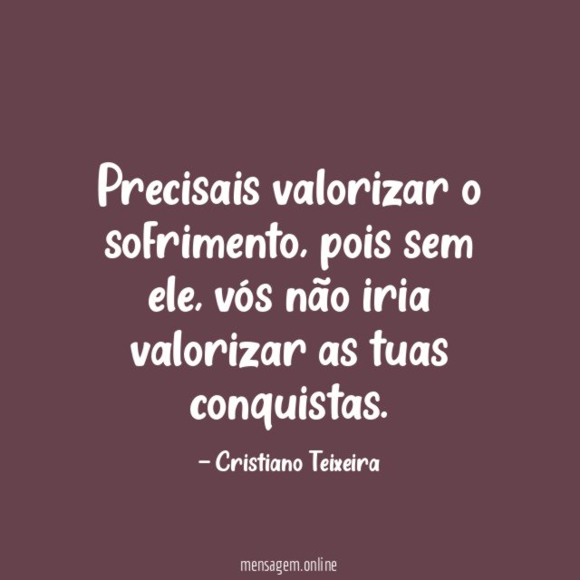 Precisais valorizar o sofrimento
