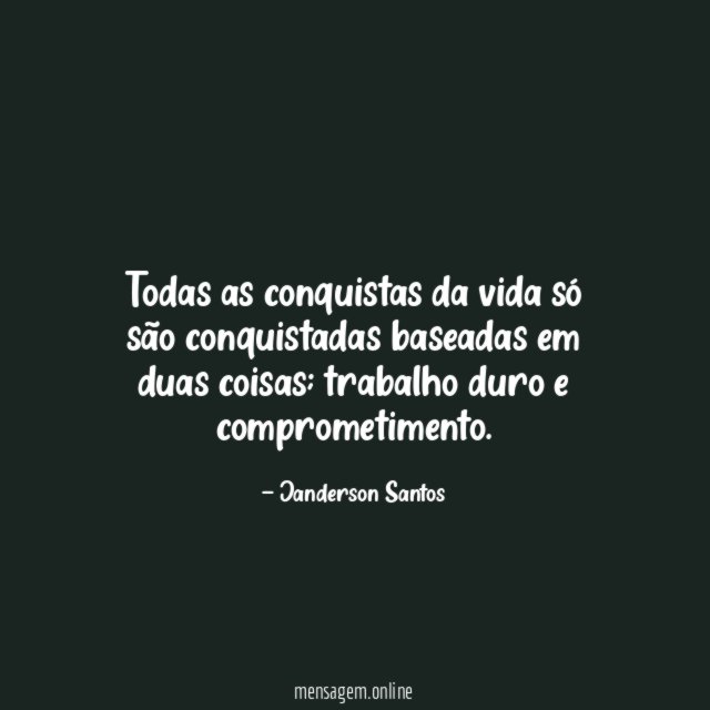 Todas as conquistas da vida só são conquistadas