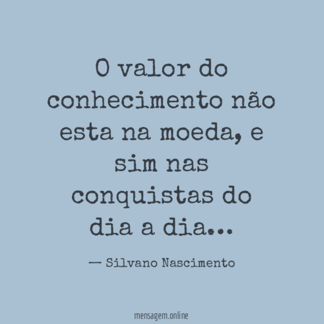 O valor do conhecimento não esta na moeda