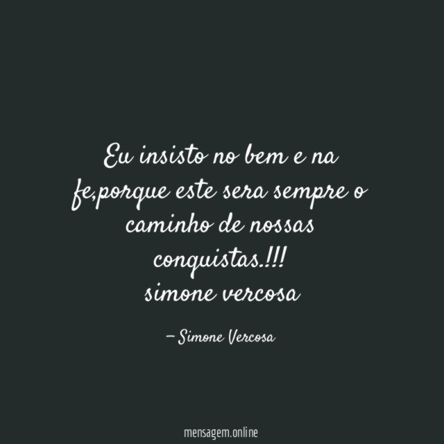 Eu insisto no bem e na fe