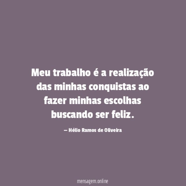 Meu trabalho é a realização das minhas conquistas