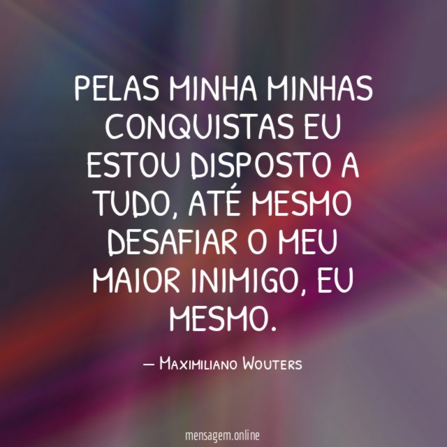 PELAS MINHA MINHAS CONQUISTAS EU ESTOU DISPOSTO A TUDO