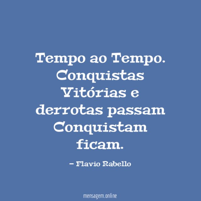 Tempo ao Tempo.
Conquistas