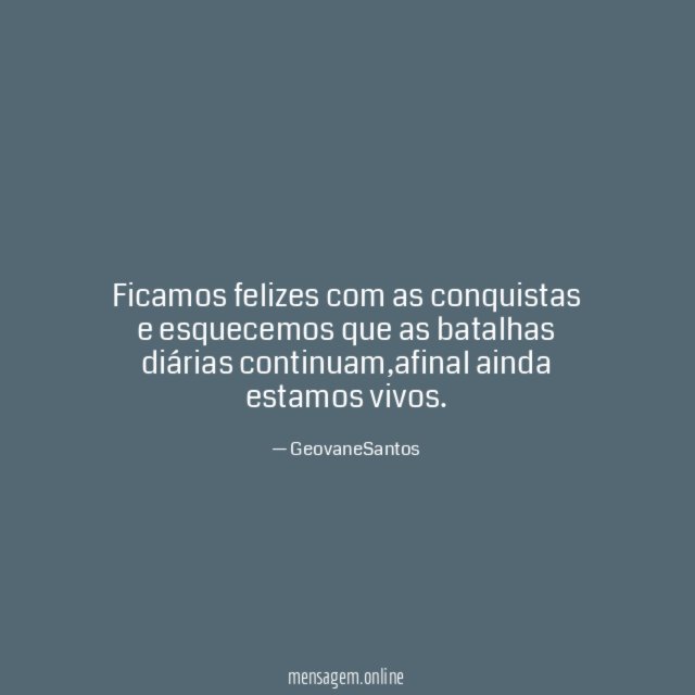 Ficamos felizes com as conquistas e esquecemos que
