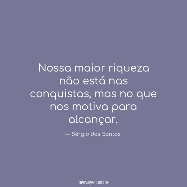 Nossa maior riqueza não está nas conquistas