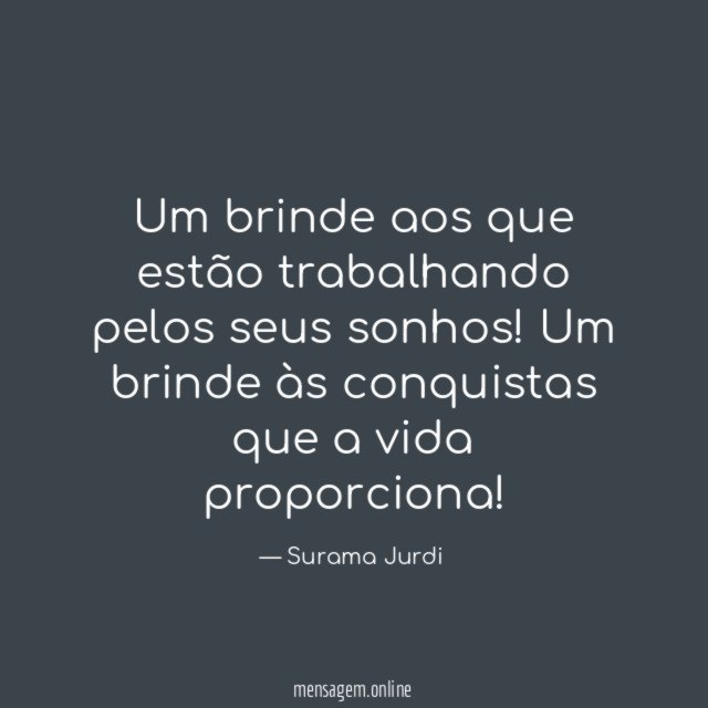 Um brinde aos que estão trabalhando pelos seus sonhos